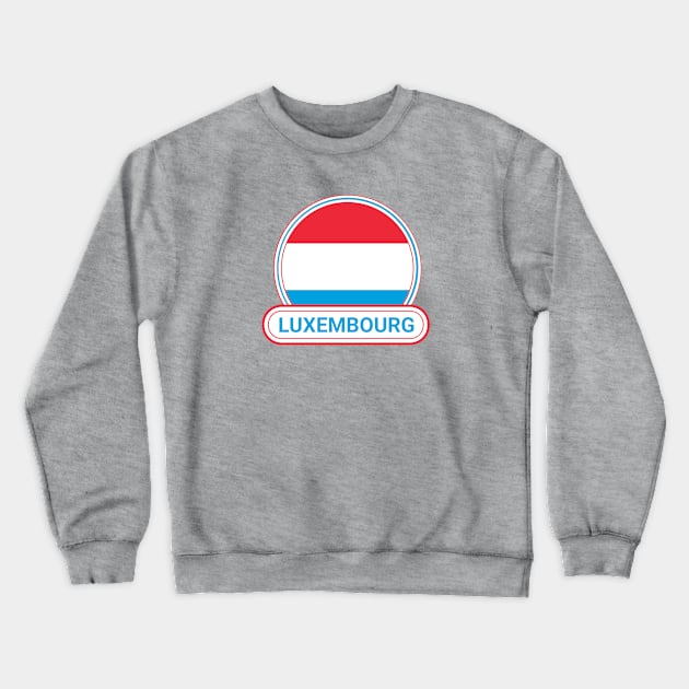 Luxembourg Country Badge - Luxembourg Flag Crewneck Sweatshirt by Yesteeyear